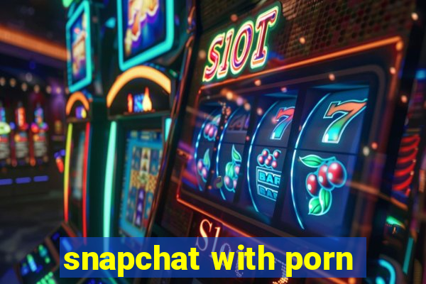 snapchat with porn